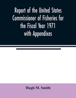 Report of the United States Commissioner of Fisheries for the Fiscal Year 1971 with Appendixes 9354022278 Book Cover