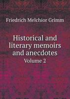 Historical and Literary Memoirs and Anecdotes Volume 2 1275798373 Book Cover