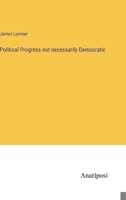 Political Progress not necessarily Democratic 3382330911 Book Cover