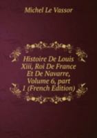 Histoire De Louis XIII Roi De France Et 5874154353 Book Cover