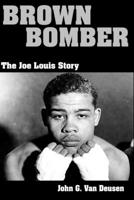 Brown Bomber: The Story of Joe Louis B091MLCB42 Book Cover