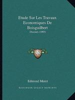 Etude Sur Les Travaux Economiques De Boisguilbert: Discours (1893) 1120410215 Book Cover