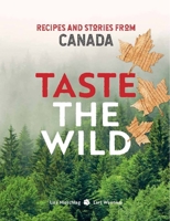 Taste the Wild Recipes and Stories from Canada 1911632329 Book Cover