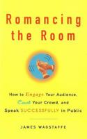 Romancing the Room - Scanned Copy: How to Engage Your Audience, Court Your Crowd, and Speak Successfully in Public 1512336882 Book Cover