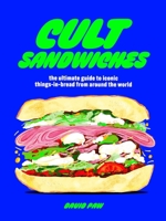Cult Sandwiches: the ultimate guide to iconic things-in-bread from around the world 1035421917 Book Cover