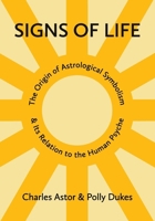Signs of Life: The Origin of Astrological Symbolism and Its Relation to the Human Psyche 1068756705 Book Cover
