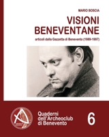 Visioni beneventane: Articoli dalla Gazzetta di Benevento (1989-1997) B0BSWSD2LP Book Cover