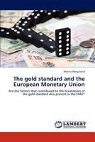 The gold standard and the European Monetary Union: Are the factors that contributed to the breakdown of the gold standard also present in the EMU? 3659290122 Book Cover