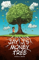 Jay J's Money Tree: A fun financial literacy story about money management, habits and investing for children; invaluable lessons transcending age and time. 976972291X Book Cover