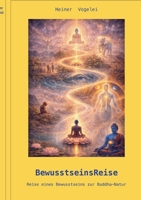BewusstseinsReise: Reise eines Bewusstseins zur Buddha-Natur (German Edition) 3695712120 Book Cover