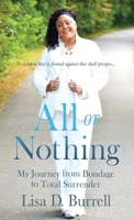 All or Nothing: My Journey from Bondage to Total Surrender 1662823746 Book Cover