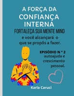 A FORÇA DA CONFIANÇA INTERNA: Fortaleça sua mente e você alcançará o que se propôs a fazer. EPISÓDIO N ° 2, autoajuda e crescimento pessoal. (Autoayuda y crecimiento personal) B08ZW2GH92 Book Cover