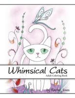 Adult Coloring Book: Whimsical Cats: A Stress Relieving Coloring Book For Adults 1532913362 Book Cover