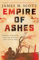 Empire of Ashes: Truman, Hirohito, and the Descent into Total War 1324065486 Book Cover