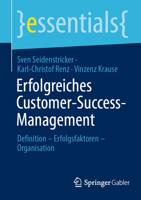 Erfolgreiches Customer-Success-Management: Definition – Erfolgsfaktoren – Organisation (essentials) (German Edition) 3658481412 Book Cover