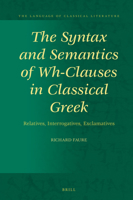 The Syntax and Semantics of Wh-Clauses in Classical Greek: Relatives, Interrogatives, Exclamatives 9004467521 Book Cover