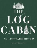 The Log Cabin: An Illustrated History 1682680800 Book Cover