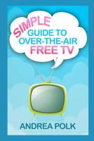 Simple Guide to Over-the-Air Free TV 1075309573 Book Cover