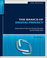 The Basics of Digital Privacy: Simple Tools to Protect Your Personal Information and Your Identity Online 0128000112 Book Cover