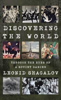 Discovering the World: Through The Eyes Of A Soviet Dancer 1665746262 Book Cover