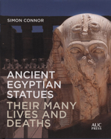 Ancient Egyptian Statues: Their Many Lives and Deaths 1617971340 Book Cover