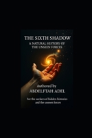 The Sixth Shadow: A Natural History of the Unseen Forces B0FQJ2RLSX Book Cover