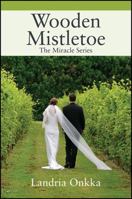 Wooden Mistletoe: The Miracle Series 1478751894 Book Cover