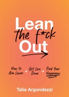 Lean the F*ck Out: How to Aim Lower, Get Less Done, and Find Your Happiness 1250287081 Book Cover