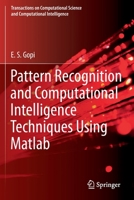 Pattern Recognition and Computational Intelligence Techniques Using Matlab (Transactions on Computational Science and Computational Intelligence) 3030222721 Book Cover