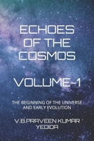 ECHOES OF THE COSMOS: THE BEGINNING OF THE UNIVERSE AND EARLY EVOLUTION B0FF28QD3Y Book Cover