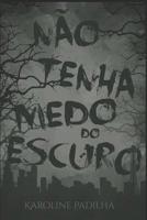 N�o Tenha Medo Do Escuro 1983191701 Book Cover