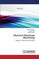 Electrical Discharge Machining: Magnetic-Field Assisted Flushing 3848425165 Book Cover
