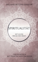 Spiritualität mit allem Drum und Dran: Grundwissen mit praktischen Übungen (German Edition) 3750425906 Book Cover