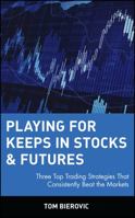 Playing for Keeps in Stocks and Futures: Three Top Trading Strategies that Consistently Beat the Markets 0471145475 Book Cover