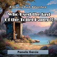 Who Used the last Of the Toilet Paper?! (Granny Ducks Giggly Gaggle) B0GCBPDLBT Book Cover