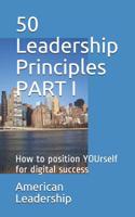 50 Leadership Principles PART I: How to position YOUrself for digital success (Volume Book 3) 1080515453 Book Cover