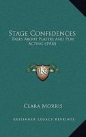 Stage confidences: talks about players and play acting 1512232076 Book Cover