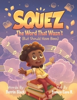 Squez: The Word That Wasn't (But Should Have Been) B0F1ZNFX86 Book Cover