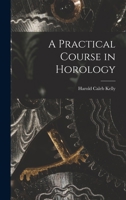 A Practical Course in Horology 1015406998 Book Cover