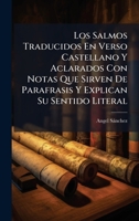 Los Salmos Traducidos En Verso Castellano Y Aclarados Con Notas Que Sirven De Parafrasis Y Explican Su Sentido Literal (Spanish Edition) B0FJJW8DBS Book Cover