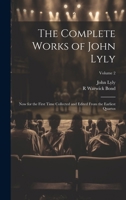 The Complete Works of John Lyly: Now for the First Time Collected and Edited From the Earliest Quartos; Volume 2 1019897619 Book Cover
