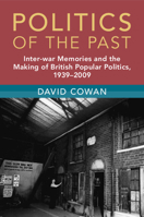 Politics of the Past: Inter-War Memories and the Making of British Popular Politics, 1939-2009 100934031X Book Cover