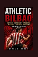 Athletic Bilbao: Historia, jugadores, tradiciones, récords y grandes historias del Athletic Club (Spanish Edition) B0HHC8Y3X7 Book Cover