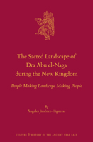 The Sacred Landscape of Dra Abu el-Naga during the New Kingdom People Making Landscape Making People (Culture and History of the Ancient Near East, 113) 9004435670 Book Cover
