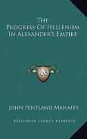 The Progress Of Hellenism In Alexander's Empire 1176412019 Book Cover