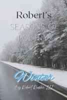 Robert's Seasons of Poetry: Winter: Book of poems for your winter soul! B0BTRKNF68 Book Cover