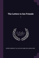The Letters Of Marcus Tullius Cicero To Several Of His Friends, Volume 1 1357299729 Book Cover