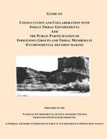 Guide on Consultation and Collaboration with Indian Tribal Governments and the Public Participation of Indigenous Groups and Tribal Members in Environmental Decision Making 1493544330 Book Cover