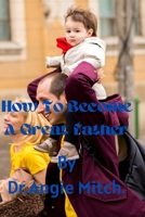 How to become a great father B0BB5Z9CNP Book Cover