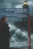 BETRAYAL- THE BLIND SPOT BOOK II: A Gripping Emotional Drama of Secret, Loyalty, and Love B0GFP3LBMG Book Cover